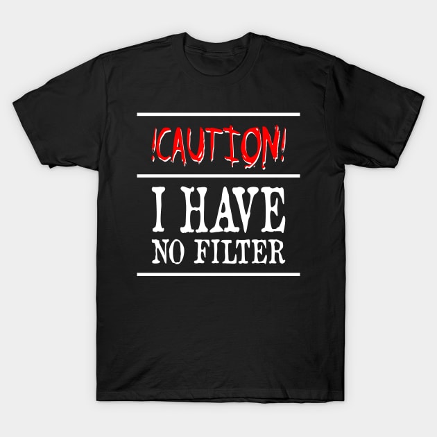 Caution I Have No Filter T-Shirt by FluffigerSchuh